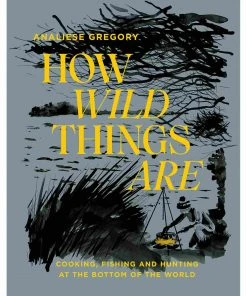 Hardie Grant SEASONAL INSPIRATION How Wild Things Are By Analiese Gregory