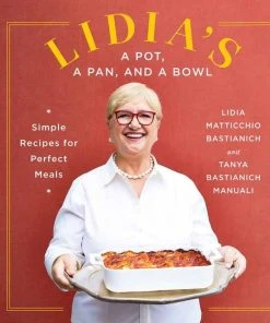 Alfred A. Knopf Cookbooks Lidia's A Pot, A Pan, And A Bowl By Lidia Matticchio Bastianich