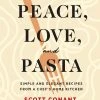 Abrams Peace, Love, And Pasta By Scott Conant Cookbooks