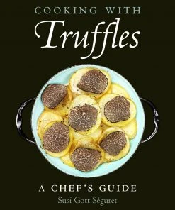 Hatherleigh Press Cooking With Truffles By Susi Gott Seguret Cookbooks