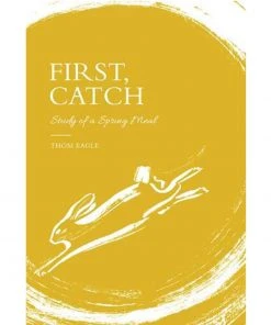 Quadrille Publishing First, Catch By Thom Eagle